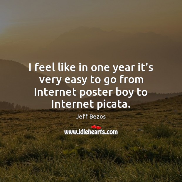 I feel like in one year it’s very easy to go from Internet poster boy to Internet piсata. Image