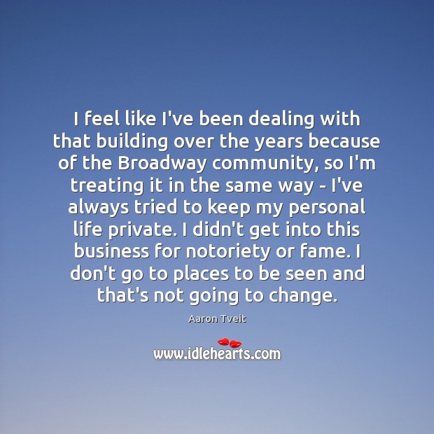 I feel like I’ve been dealing with that building over the years Aaron Tveit Picture Quote