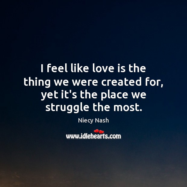 I feel like love is the thing we were created for, yet Niecy Nash Picture Quote