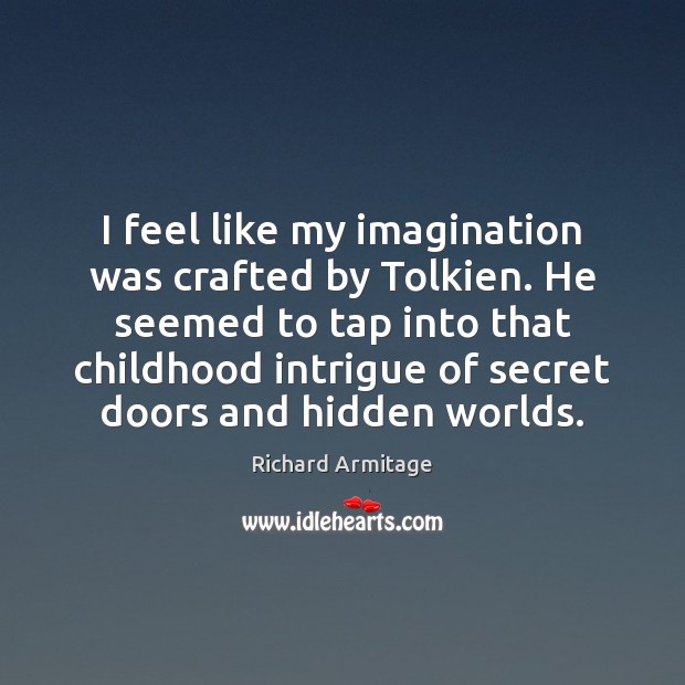 I feel like my imagination was crafted by Tolkien. He seemed to Hidden Quotes Image
