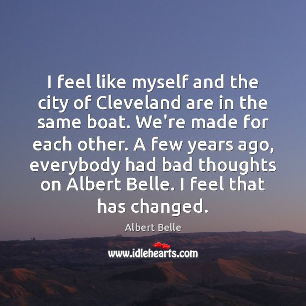 I feel like myself and the city of Cleveland are in the Albert Belle Picture Quote