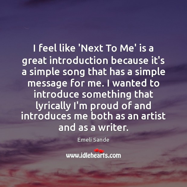 I feel like ‘Next To Me’ is a great introduction because it’s Emeli Sande Picture Quote