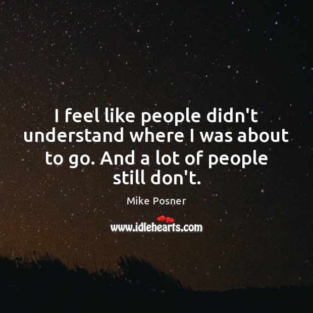 I feel like people didn’t understand where I was about to go. Mike Posner Picture Quote