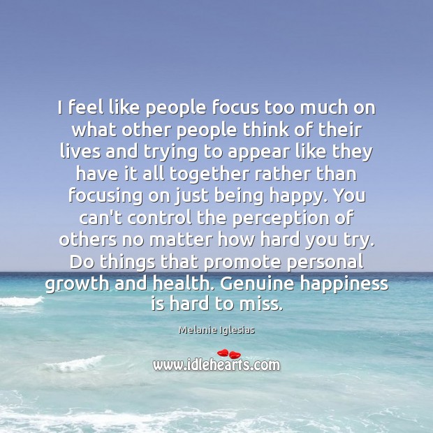 I feel like people focus too much on what other people think Happiness Quotes Image