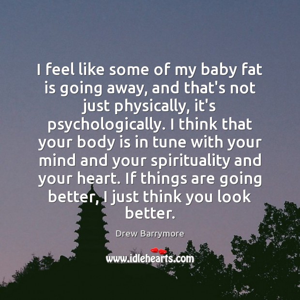 I feel like some of my baby fat is going away, and Drew Barrymore Picture Quote