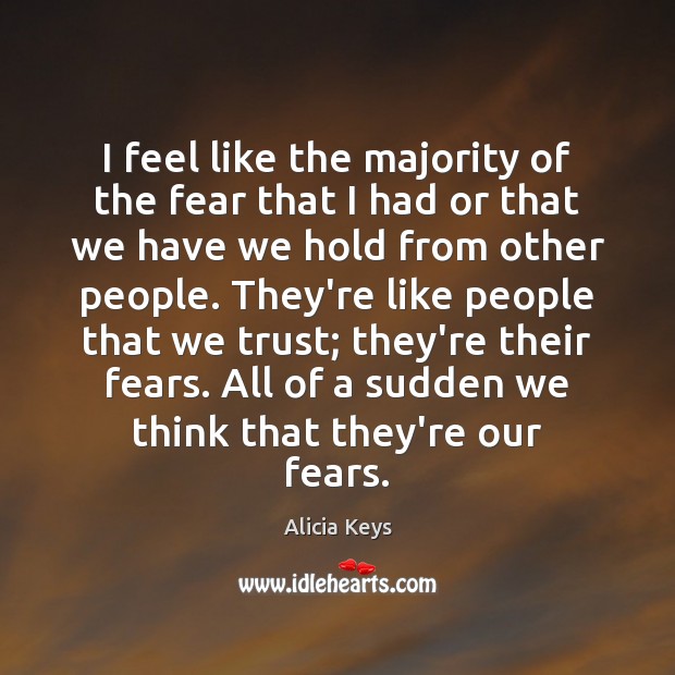 I feel like the majority of the fear that I had or Alicia Keys Picture Quote