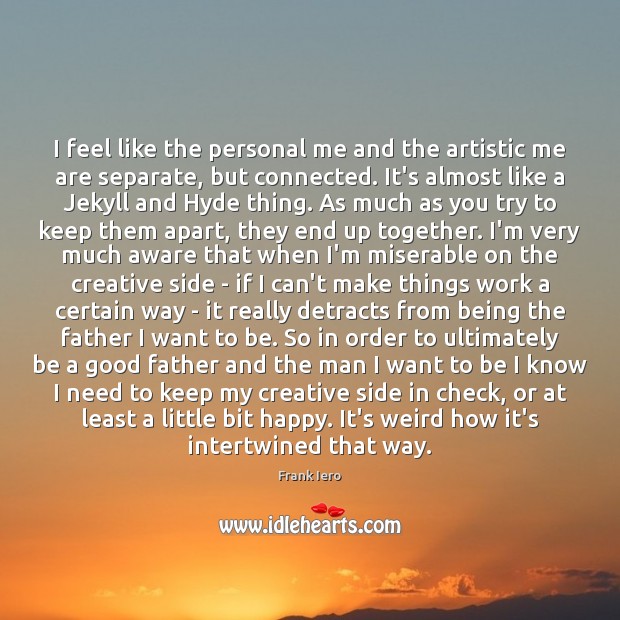 I feel like the personal me and the artistic me are separate, Frank Iero Picture Quote