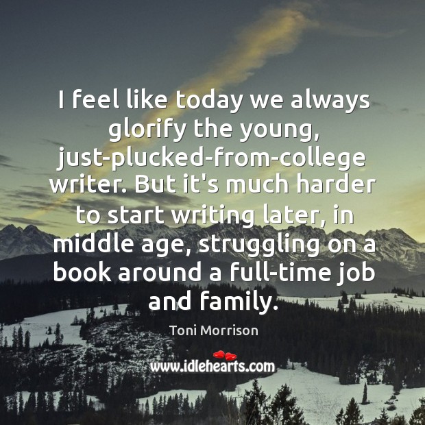 I feel like today we always glorify the young, just-plucked-from-college writer. But Struggle Quotes Image
