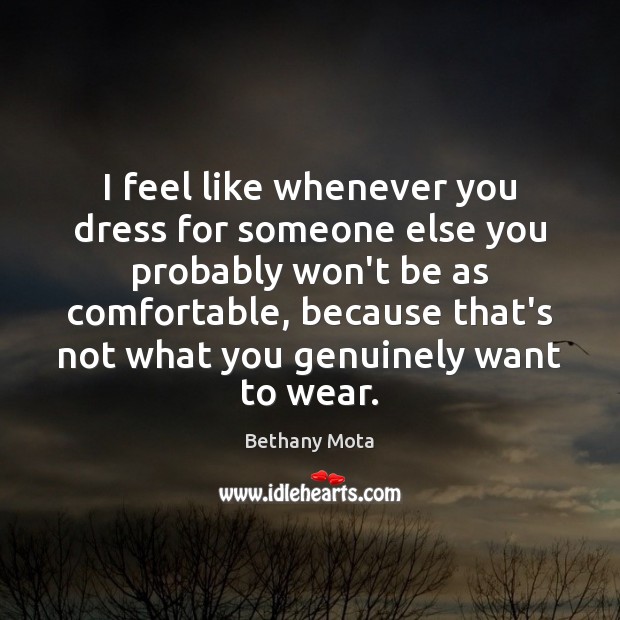 I feel like whenever you dress for someone else you probably won’t Bethany Mota Picture Quote