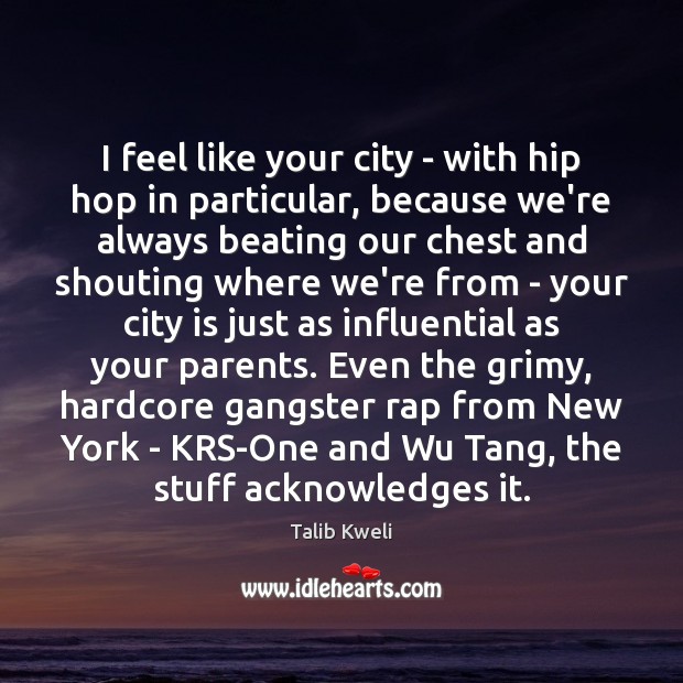 I feel like your city – with hip hop in particular, because Image