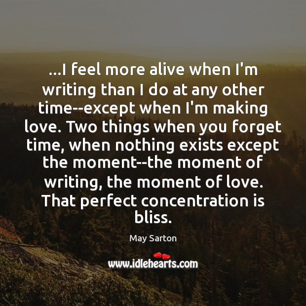 …I feel more alive when I’m writing than I do at any May Sarton Picture Quote