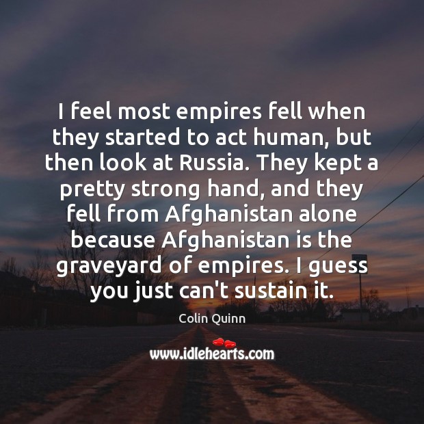 I feel most empires fell when they started to act human, but Image