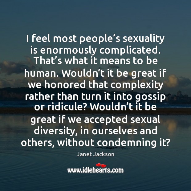 I feel most people’s sexuality is enormously complicated. That’s what Image