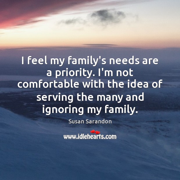 I feel my family’s needs are a priority. I’m not comfortable with Priority Quotes Image