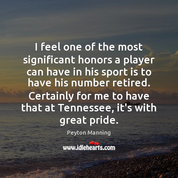 I feel one of the most significant honors a player can have Peyton Manning Picture Quote