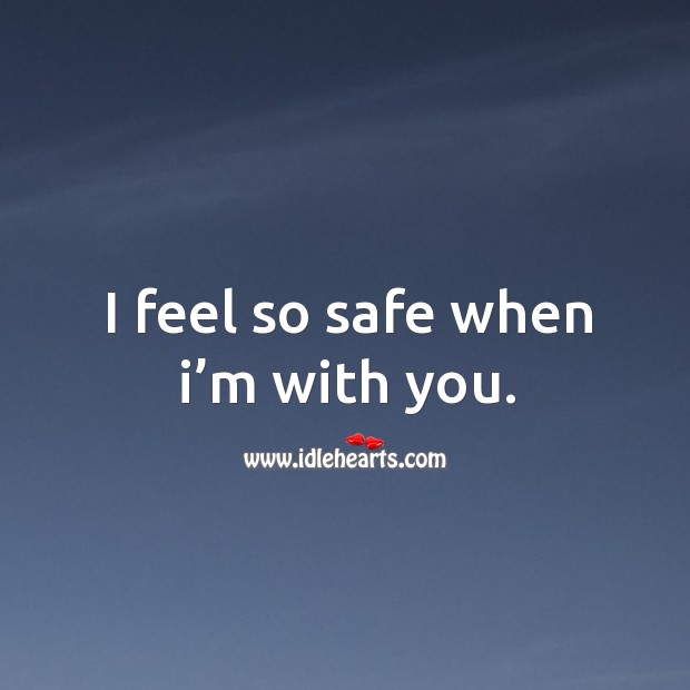 I feel so safe when I’m with you. Image