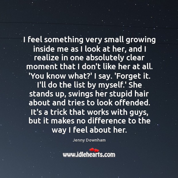 I feel something very small growing inside me as I look at Jenny Downham Picture Quote