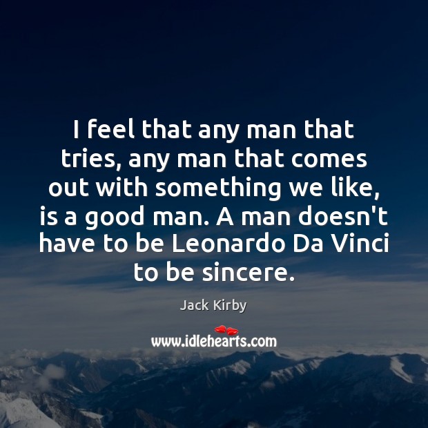I feel that any man that tries, any man that comes out Men Quotes Image