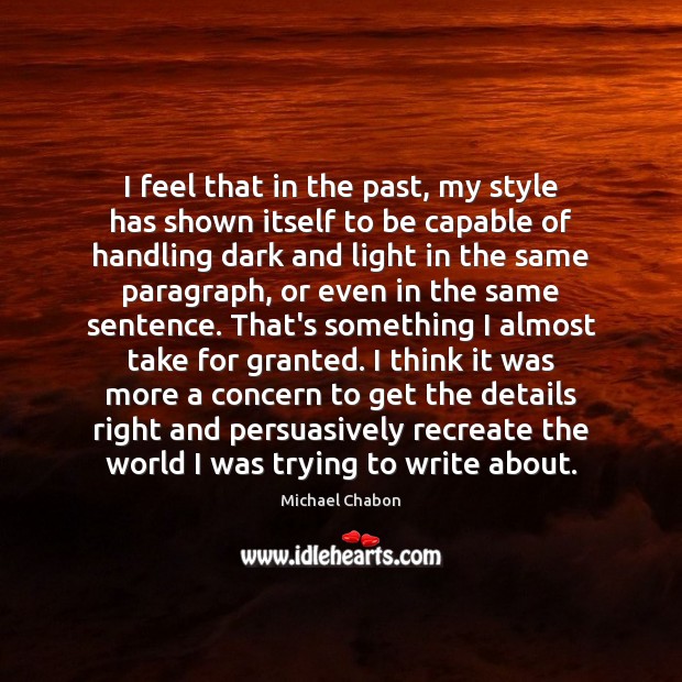 I feel that in the past, my style has shown itself to Michael Chabon Picture Quote