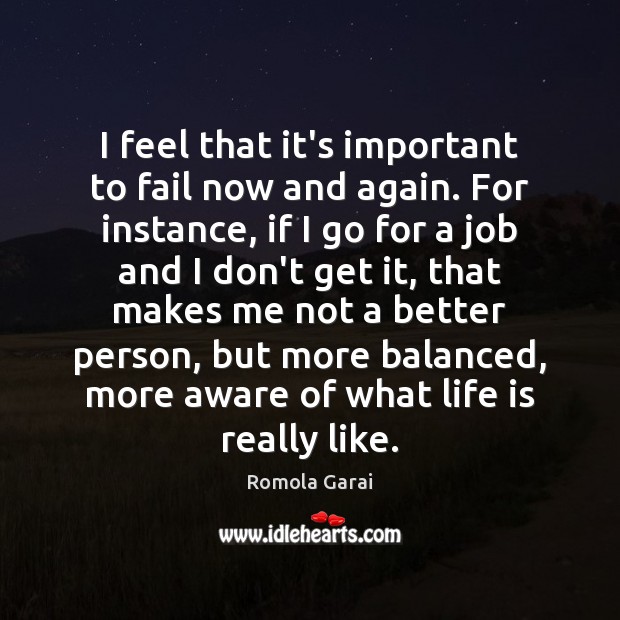 I feel that it’s important to fail now and again. For instance, Romola Garai Picture Quote