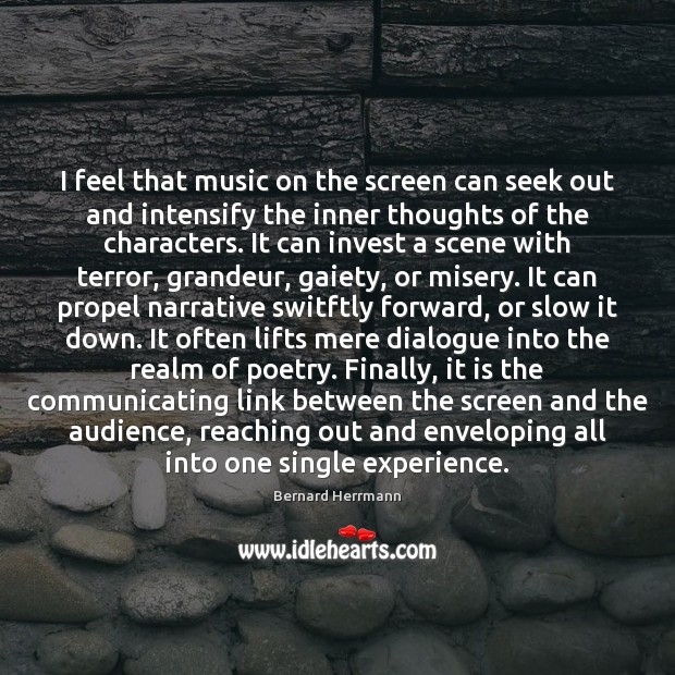 I feel that music on the screen can seek out and intensify Bernard Herrmann Picture Quote