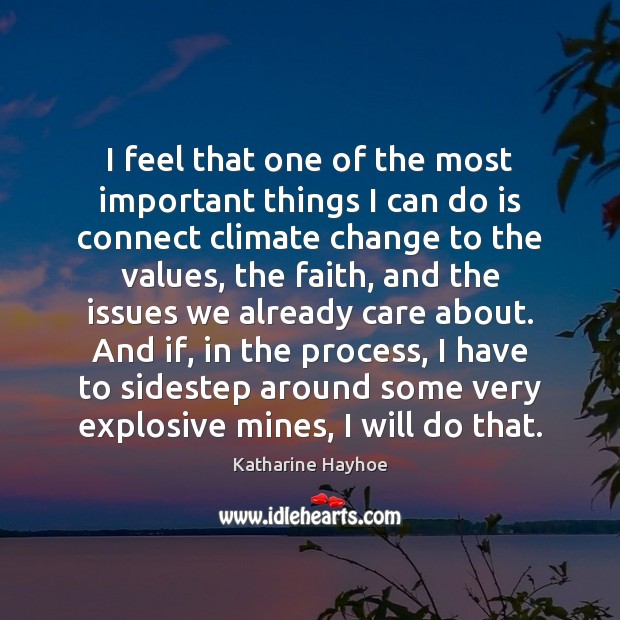 I feel that one of the most important things I can do Climate Change Quotes Image