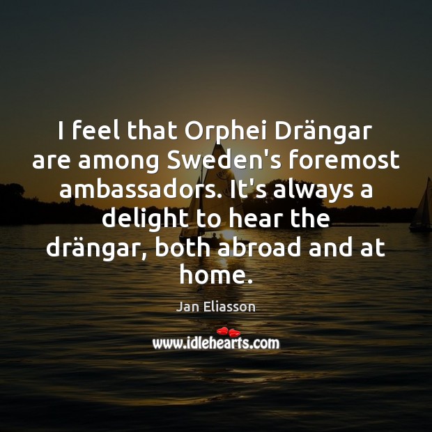 I feel that Orphei Drängar are among Sweden’s foremost ambassadors. It’s Image