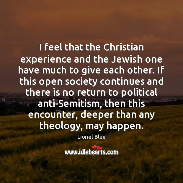 I feel that the Christian experience and the Jewish one have much Lionel Blue Picture Quote