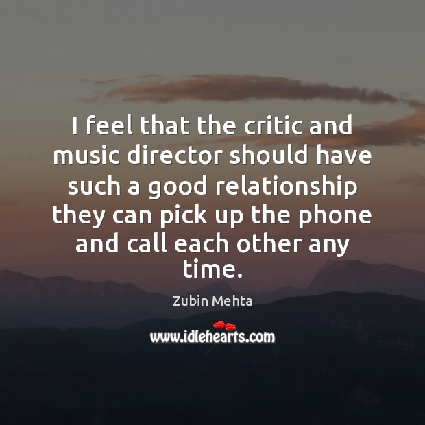 I feel that the critic and music director should have such a Zubin Mehta Picture Quote