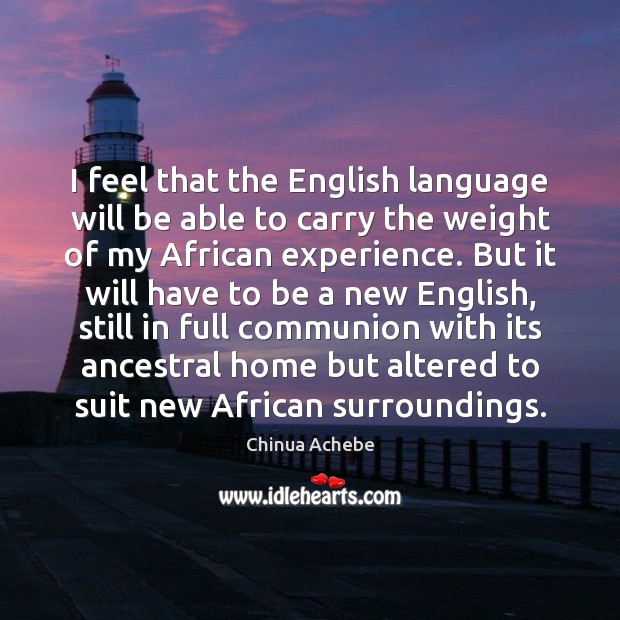 I feel that the English language will be able to carry the Image