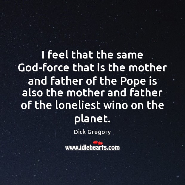 I feel that the same God-force that is the mother and father Image