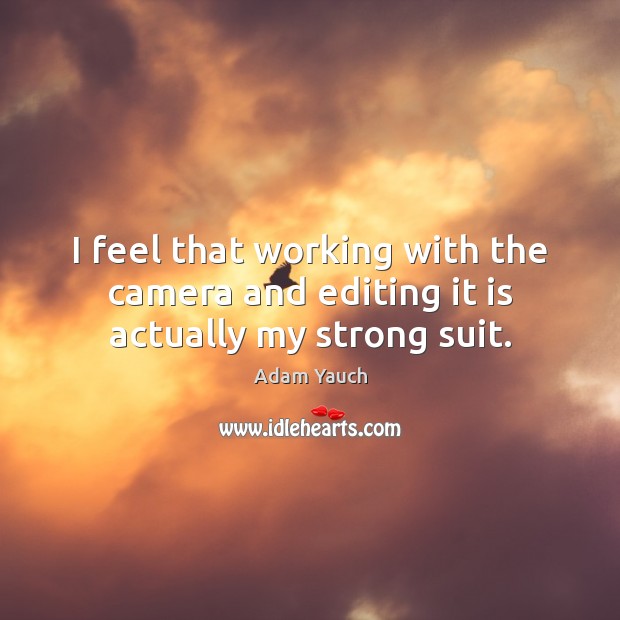 I feel that working with the camera and editing it is actually my strong suit. Adam Yauch Picture Quote