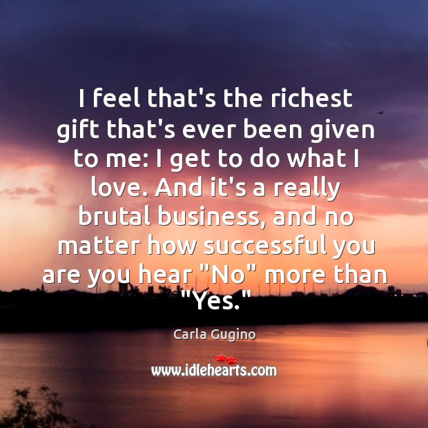 I feel that’s the richest gift that’s ever been given to me: Carla Gugino Picture Quote