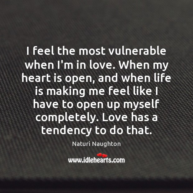 I feel the most vulnerable when I’m in love. When my heart Naturi Naughton Picture Quote