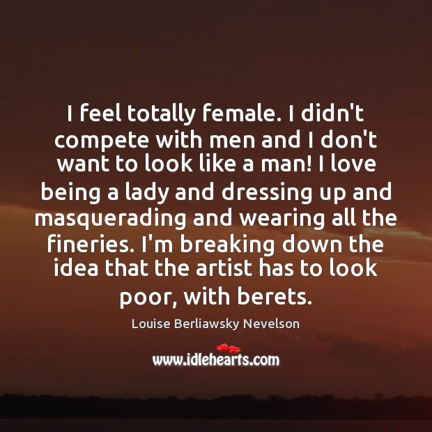 I feel totally female. I didn’t compete with men and I don’t Image