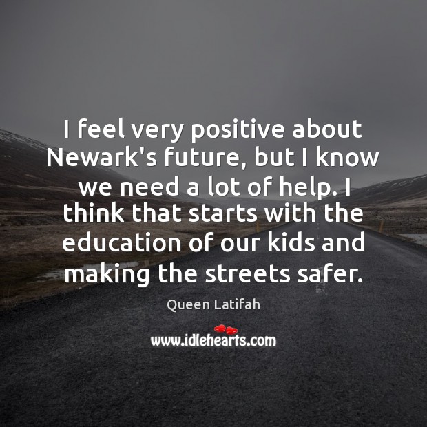 I feel very positive about Newark’s future, but I know we need Queen Latifah Picture Quote