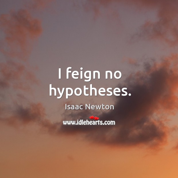 I feign no hypotheses. Image