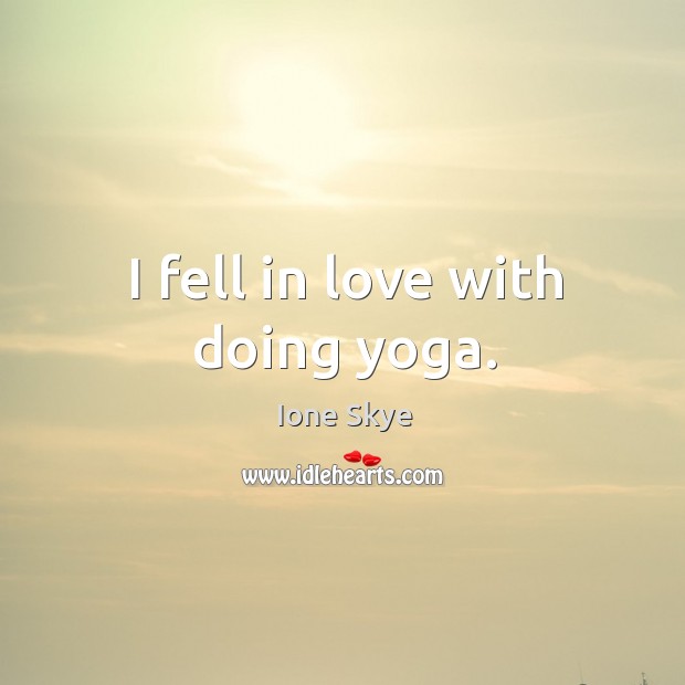 I fell in love with doing yoga. Image