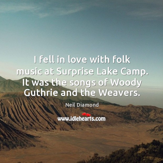 I fell in love with folk music at Surprise Lake Camp. It Neil Diamond Picture Quote