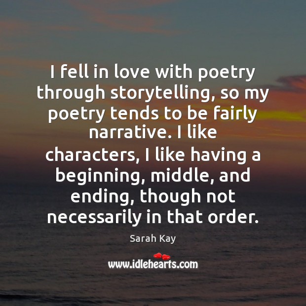 I fell in love with poetry through storytelling, so my poetry tends Sarah Kay Picture Quote