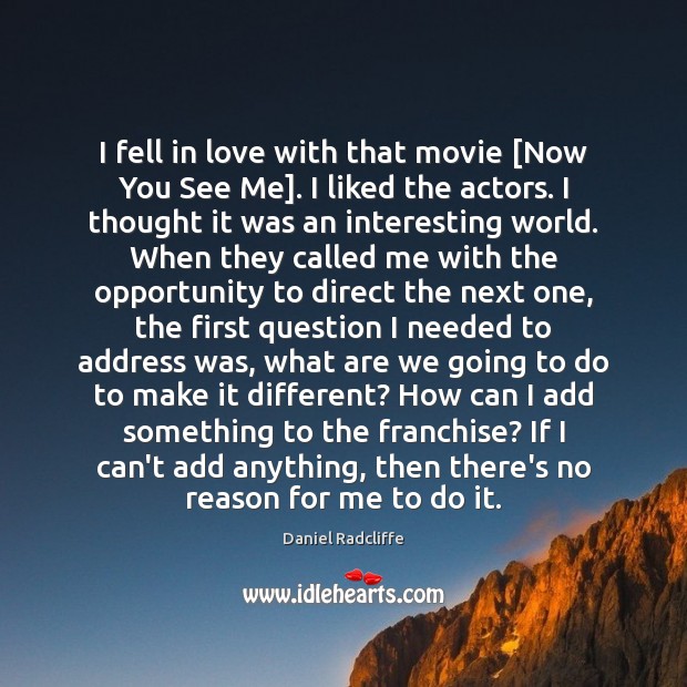I fell in love with that movie [Now You See Me]. I Daniel Radcliffe Picture Quote