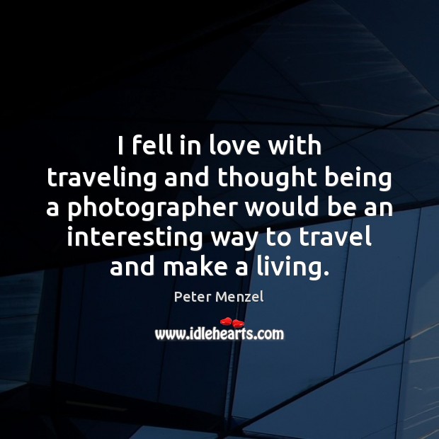 I fell in love with traveling and thought being a photographer would Image