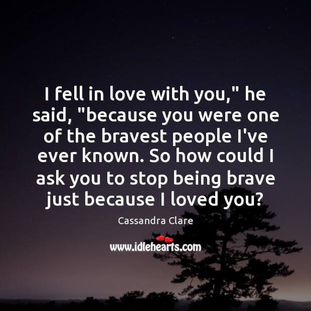 I fell in love with you,” he said, “because you were one Image