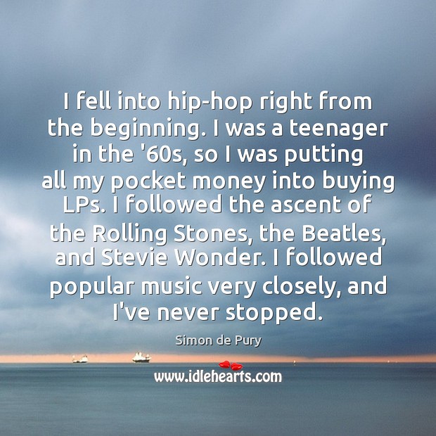 I fell into hip-hop right from the beginning. I was a teenager Simon de Pury Picture Quote