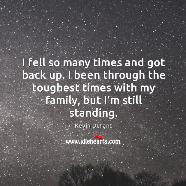I fell so many times and got back up. I been through Kevin Durant Picture Quote