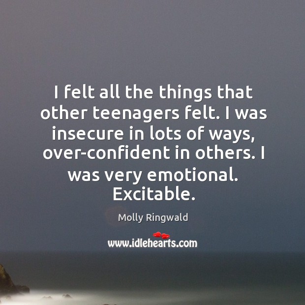 I felt all the things that other teenagers felt. Image
