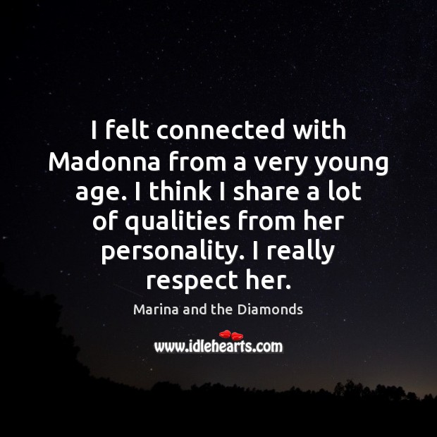 I felt connected with Madonna from a very young age. I think Marina and the Diamonds Picture Quote