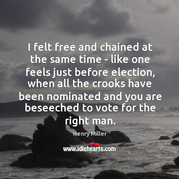 I felt free and chained at the same time – like one Henry Miller Picture Quote