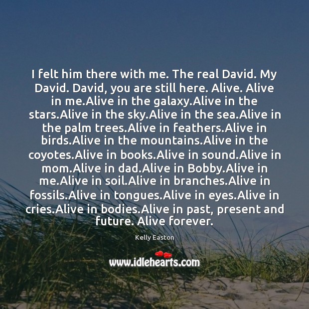 I felt him there with me. The real David. My David. David, Kelly Easton Picture Quote