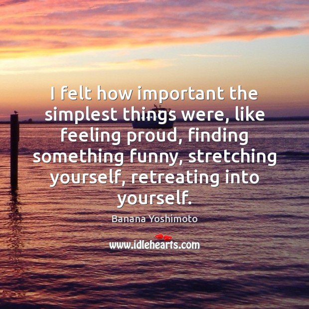 I felt how important the simplest things were, like feeling proud, finding Image